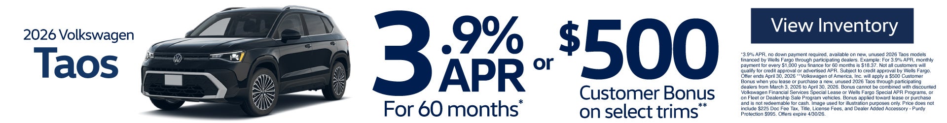 2026 Volkswagen Taos	3.9% APR for 60 months* OR $500 Customer Bonus**