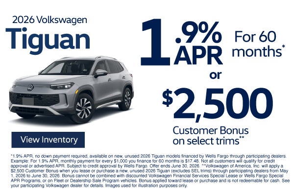 2026 Volkswagen Tiguan	1.9% APR for 60 months* OR $2,500 Cus