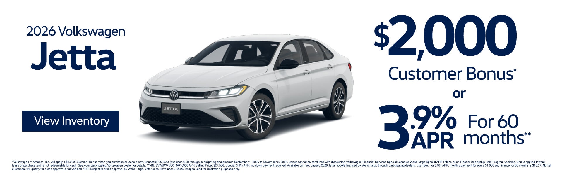 2026 Volkswagen Jetta	$2,000 Customer Bonus* or 3.9% APR for