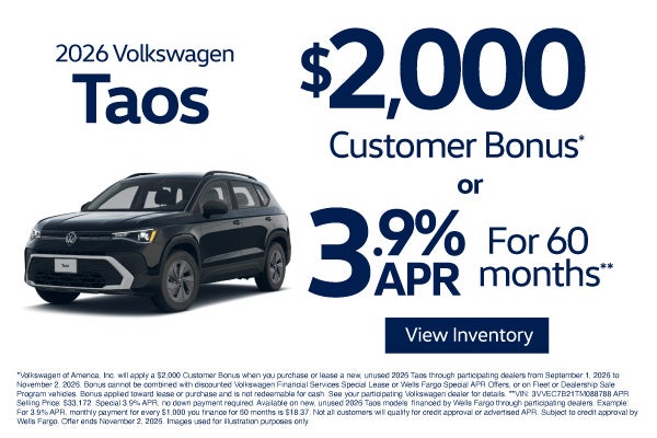 2026 Volkswagen Taos	$2,000 Customer Bonus* or 3.9% APR for 